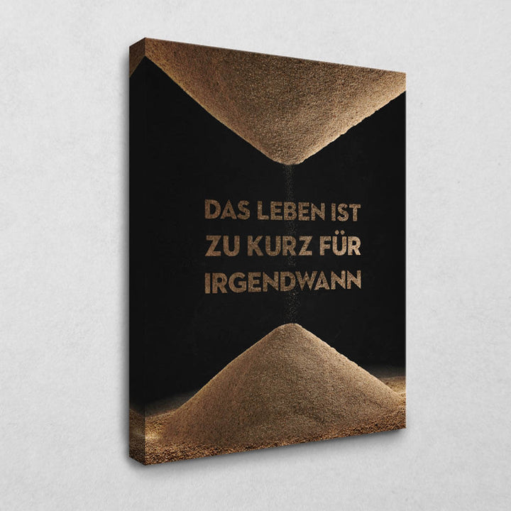 Das Leben ist zu kurz